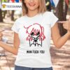 Bocchi Man Fuck You T Shirt