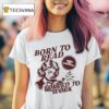 Born To Read Forced To Work T Shirt