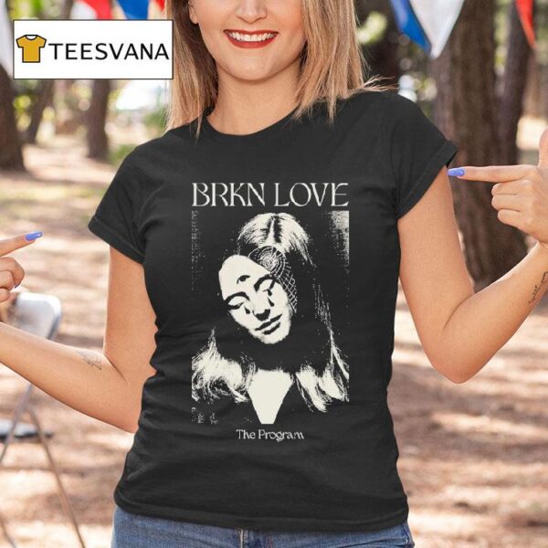 Brkn Love The Program T Shirt