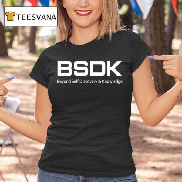 Bsdk Beyond Self Discovery And Knowledge T Shirt