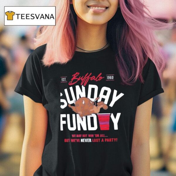 Buffalo Sunday Funday We May Not Win Em All T Shirt