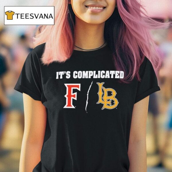 Cal State Fullerton Vs Long Beach State It S Complicated T Shirt