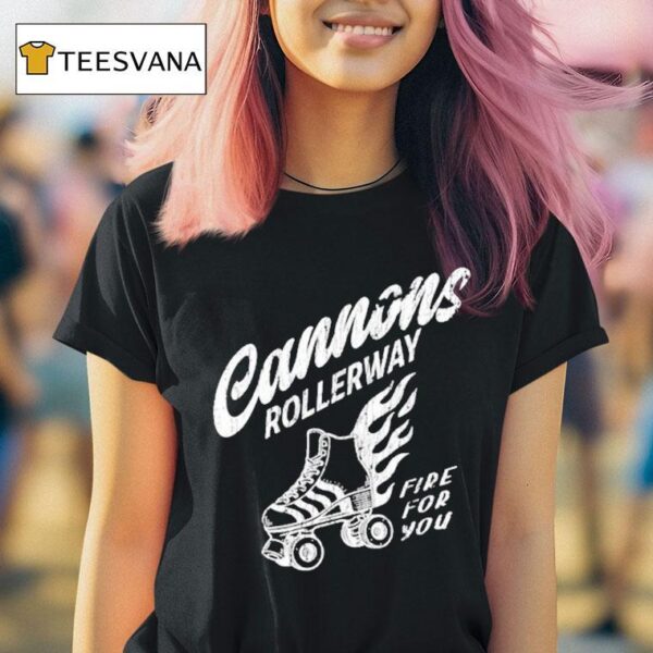 Cannons Rollerway Fire For You T Shirt