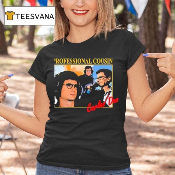 Carlos Dos Professional Cousin T Shirt