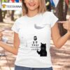 Cat Get The Fuckway From Me T Shirt