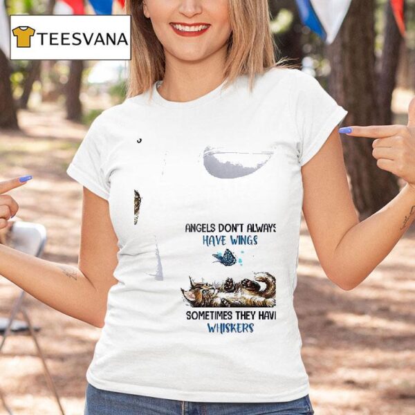Cats Angels Don T Always Have Wings Sometimes They Have Whiskers T Shirt