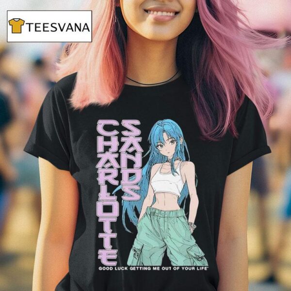 Charlotte Sands Good Luck Getting Me Out Of Your Life Anime T Shirt