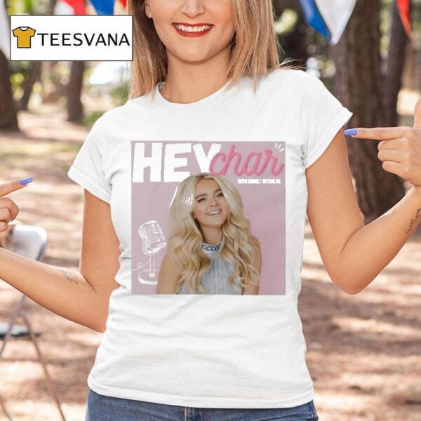 Charly Reynolds Hey Char Podcas T Shirt