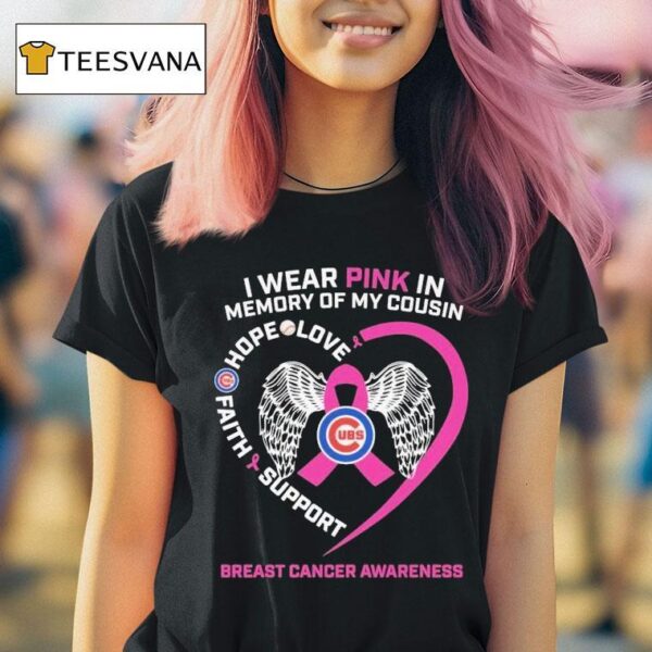 Chicago Cubs I Wear Pink In Memory Of My Cousin Hope Love Faith Support Breast Cancer Awareness Hear T Shirt