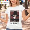 Chinchilla For President Wrong Bitch Wrong Era T Shirt