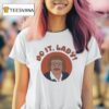 Chit Do It Lady T Shirt