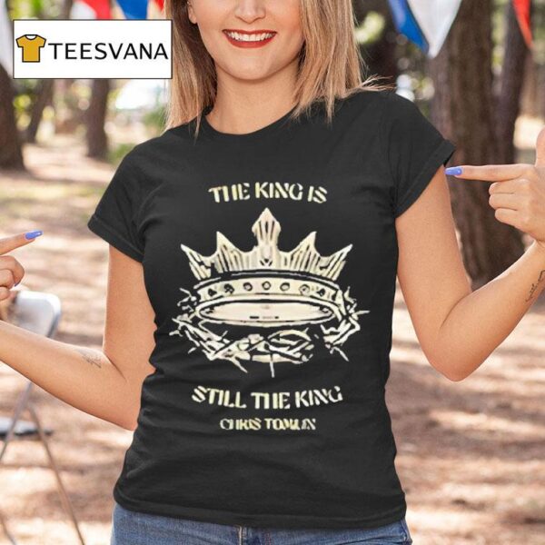Chris Tomlin The King Is Still The King T Shirt
