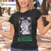 Clandestine Our One Last Chance For True Love T Shirt