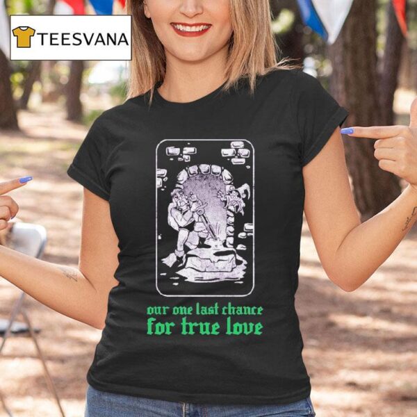 Clandestine Our One Last Chance For True Love T Shirt