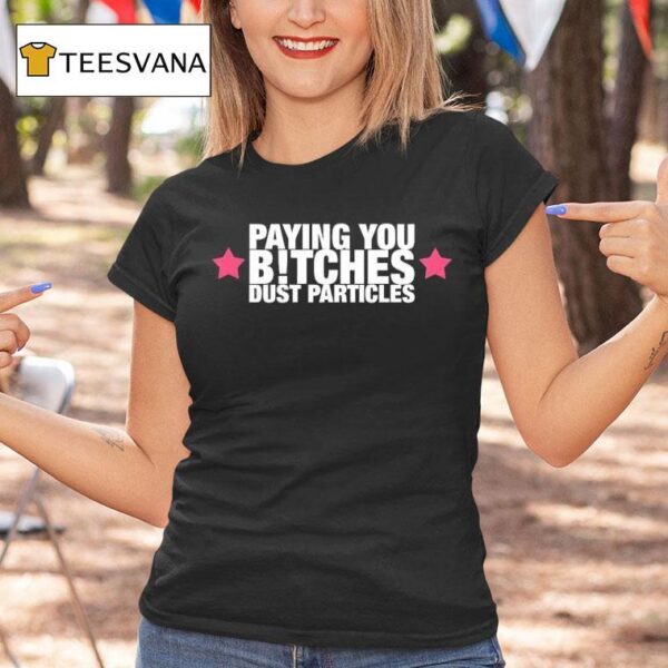 Cleotrapa Wearing Paying You Bitches Dust Particles T Shirt