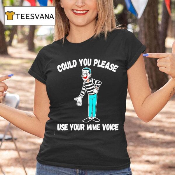 Clown Could You Please Use Your Mime Voice T Shirt