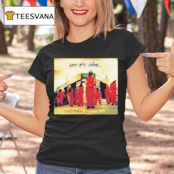 Come Play Dying T Shirt