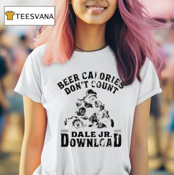 Dale Jr Download Beer Calories Don T Count Cans T Shirt