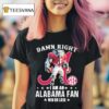 Damn Right I Am A Alabama Crimson Tide Fan Win Or Lose Sec Masco T Shirt