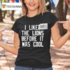 Darrell Bevell I Liked The Lions Before It Was Cool T Shirt