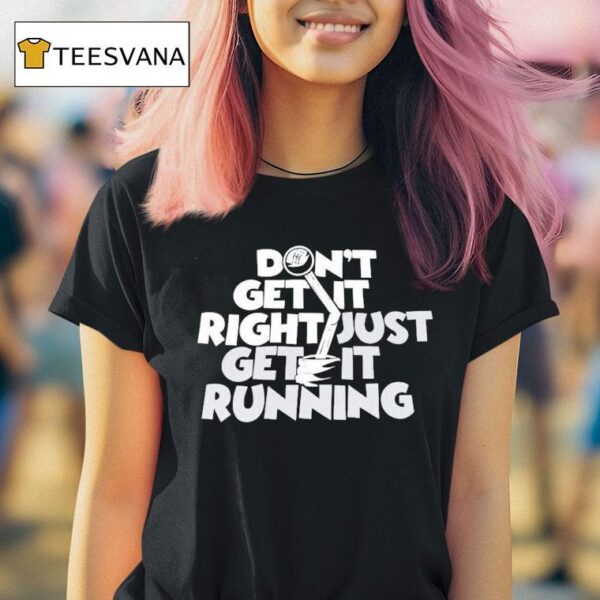 David Freiburger Don T Get It Right Just Get It Running T Shirt
