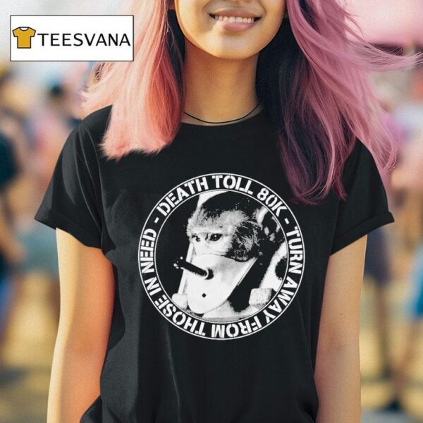 Death Toll K Turn Away From In Need Turnaway Monkey T Shirt