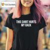 Demir Basceri This Hurts My Back Does It Hurt Your Back T Shirt
