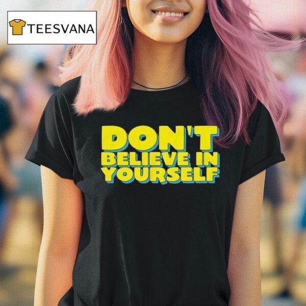 Diversity Hires Don T Believe In Yourself T Shirt