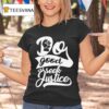 Do Good And Seek Justice T Shirt