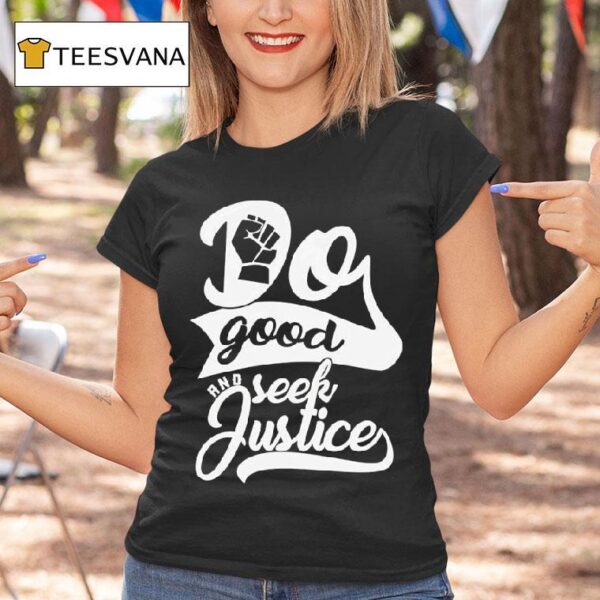 Do Good And Seek Justice T Shirt