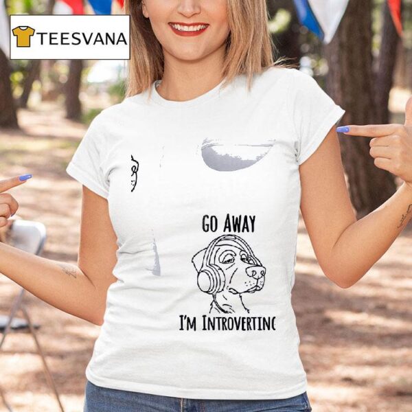 Dog Go Away I M Introverting T Shirt