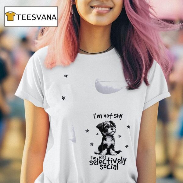 Dog I M Not Shy I M Just Selectively Social T Shirt