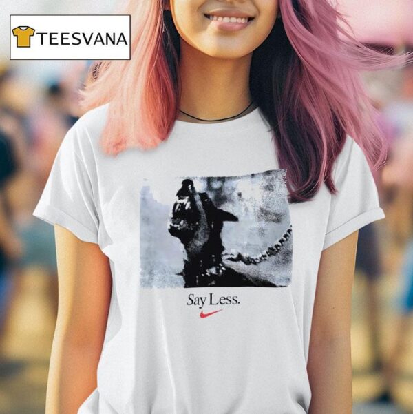 Dog Say Less T Shirt