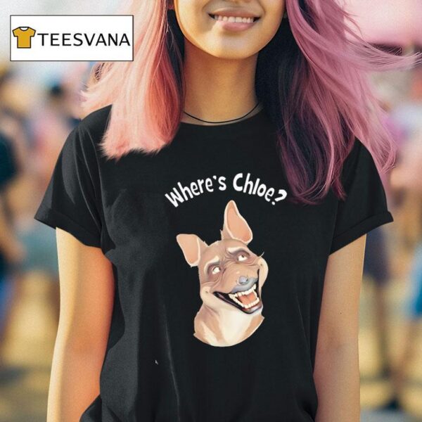 Dog Where S Chloe T Shirt