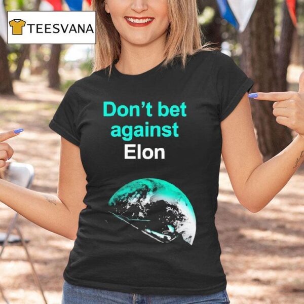 Don T Bet Against Elon T Shirt
