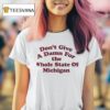 Don T Give A Damn For The Whole State Of Michigan T Shirt