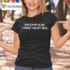 Don T Look At Me I Didn T Vote For Him T Shirt