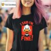 Duck I Said I M Fine T Shirt