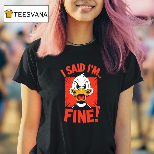 Duck I Said I M Fine T Shirt