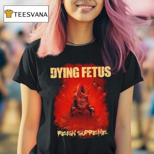 Dying Fetus Reign Supreme T Shirt
