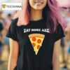 Eat More Azz Pizza T Shirt