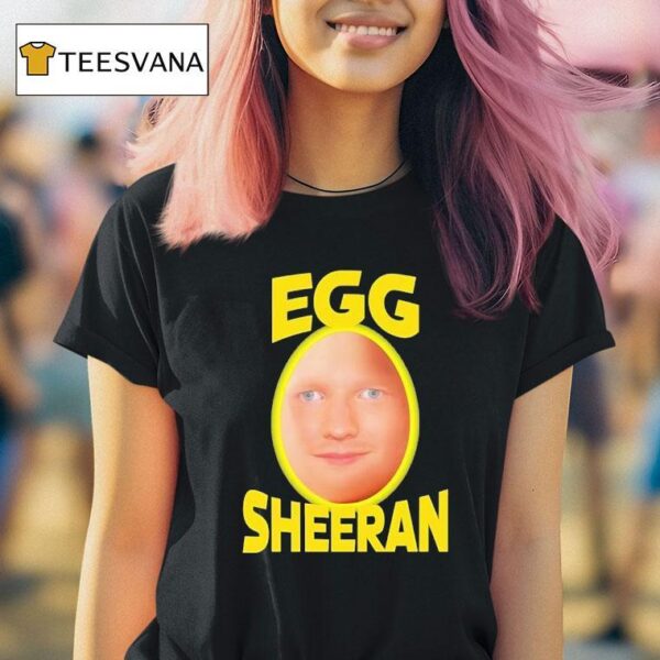 Egg Ed Sheeran T Shirt