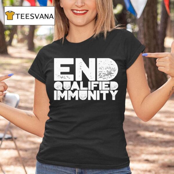 End Qualified Immunity T Shirt