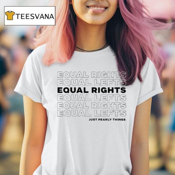 Equal Rights Equal Lefts Just Pearly Things T Shirt