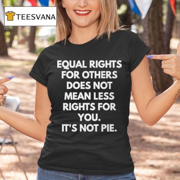 Equal Rights For Others Does Not Mean Less Rights For You T Shirt