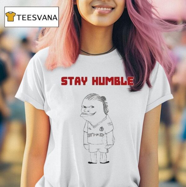 Erling Haaland Stay Humble T Shirt