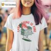 Everything If Fine Even This Dumpster Fire T Shirt