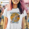 Everything Will Be Tokay T Shirt
