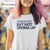 Exhausted But Not Giving Up New T Shirt