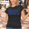 Exhausted But Not Giving Up New T Shirt